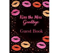 Kiss the miss goodbye guest book hardcover: Bachelorette memory keepsake