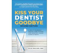 Ellie Phillips Kiss Your Dentist Goodbye: A Do-it-Yourself Mouth Car (Tascabile)