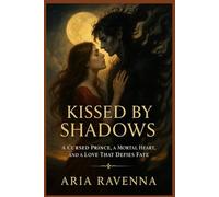 KISSED BY SHADOWS: A Cursed Prince, a Mortal Heart, and a Love That Defies Fate