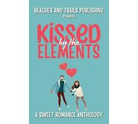 Kissed by the Elements: A Sweet Romance Anthology