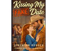 Kissing My Fake Date: A Small Town Clean Romance