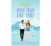 Kissing the Beach Town Fire Chief: A Sweet Friends to Lovers, Beach Romance