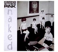 Kissing The Pink - Naked: Expanded Edition