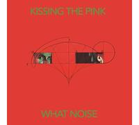 Kissing The Pink - What Noise
