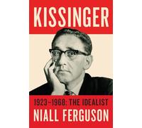 Kissinger: 1923-1968: The Idealist: 1
