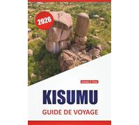 KISUMU GUIDE DE VOYAGE 2026: Découvrez des joyaux cachés, des monuments historiques, une cuisine locale et des conseils pratiques pour visiter la ville lacustre du Kenya