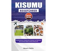 KISUMU REISEFÜHRER 2025-2026: Top-Attraktionen, Urlaubsrouten, Abenteuer am Viktoriasee und versteckte Schätze in Kenias Stadt am See