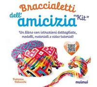Kit. Braccialetti dell'amicizia. Tecniche, modelli, matasse di filo colorato e video tutorial di ogni modello. Con QR Code