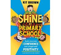 Kit Brown How to Shine at Primary School (Tascabile)