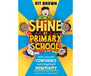 Kit Brown How to Shine at Primary School (Tascabile)