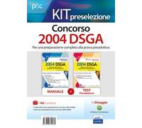 Kit concorso. 2004 DSGA: Il manuale del concorso. 2004 DSGA-I test per la preselezione del concorso per 2004 DSGA. Quesiti commentati e test di verifica. Con estensioni online. Con software di si...
