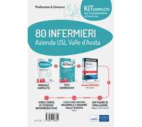 Kit concorso 80 Infermieri AUSL Valle d'Aosta: Il manuale dei concorsi per infermiere. Guida completa a tutte le prove di selezione-Test e procedure dei concorsi per Infermiere. Ampia raccolta di...