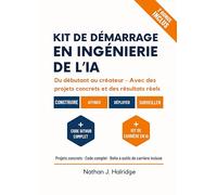Kit de démarrage en ingénierie de l'IA: Le guide pratique pour concevoir, entraîner et déployer des applications d'IA concrètes avec des LLMs, MLOps ... par étape pour les futurs ingénieurs en IA