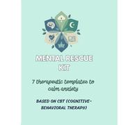 kit de rescate mental: 7 Therapeutic Templates Based on Cognitive Behavioral Therapy (CBT) to Calm Anxiety and Stress in Minutes. Includes Mood Tracker and Crisis Journal.