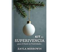 Kit de Supervivencia para el Duelo en Festividades: Una Guía Práctica y Compasiva para Sanar tu Corazón, Superar la Ansiedad y Afrontar la Pérdida en Navidad y Año Nuevo
