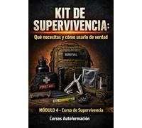 KIT DE SUPERVIVENCIA: Qué necesitas y cómo usarlo de verdad: Curso de Supervivencia (MÓDULO 4)