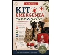 Kit di emergenza per il tuo pet: Tutto ciò che serve per affrontare le emergenze di cani e gatti in modo rapido e sicuro