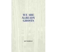 Kit Dobson We are Already Ghosts (Copertina rigida) Brave & Brilliant