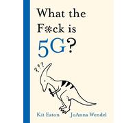 Kit Eaton What the Fck is 5G? (Copertina rigida) What the &%^