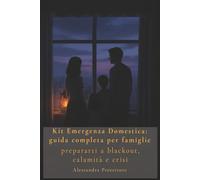 Kit Emergenza Domestica: guida completa per famiglie: prepararti a blackout, calamità e crisi