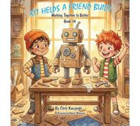 Kit Helps a Friend Build: Working Together Is Better: 1