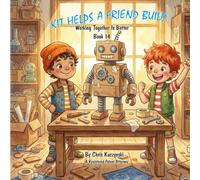 Kit Helps a Friend Build: Working Together Is Better (Book 14)