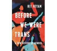 Before We Were Trans: A New History of Gender by Dr Kit Heyam