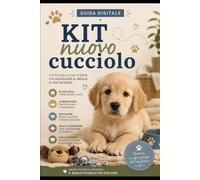 Kit nuovo cucciolo: Guida pratica per preparare la casa, scegliere gli accessori indispensabili e accogliere un cucciolo con serenità