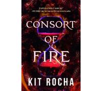 Kit Rocha Consort of Fire (Tascabile) Bound to Fire and Steel