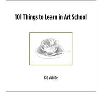 Kit White 101 Things to Learn in Art School (Tascabile)