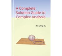 Kit-Wing Yu A Complete Solution Guide to Complex Analysis (Tascabile)