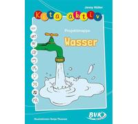 Kita Aktiv Projektmappe Wasser | Die Elemente kennenlernen (Kita aktiv: Differenziertes Material für den Kindergarten) (Kita aktiv: alle Bildungsbereiche, inkl. U3)