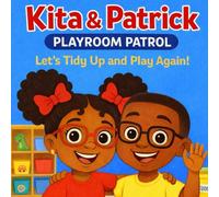 Kita & Patrick: Playroom Patrol: Let's Tidy Up and Play Again!: 1