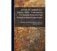 Kitab Al-ahbar At-tiwal; Pref., Variantes Et Index PubliÃ(c)s Par Ignace Kratchkovsky