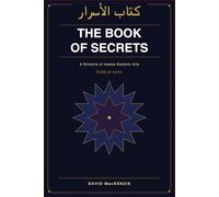Kitāb al-Asrār: The Book of Secrets: A grimoire of Islamic Esoteric Arts