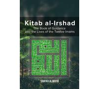 Kitab Al-Irshad: The Book of Guidance into the Lives of the Twelve Imams -...