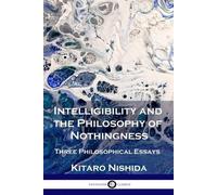 Kitaro Nishida Intelligibility and the Philosophy of Nothingness (Tascabile)