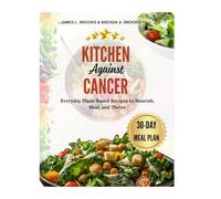 KITCHEN AGAINST CANCER: Everyday Plant-Based Recipes to Nourish, Heal, and Thrive