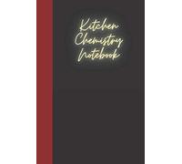 Kitchen Chemistry Notebook: A notebook for you to celebrate your interests and put your thoughts to paper. Great gift for the Kitchen Chemistry enthusiast.