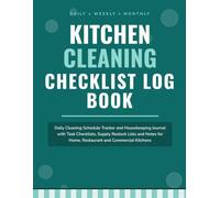 Kitchen Cleaning Checklist Log Book: Daily Cleaning Schedule Tracker and Housekeeping Journal with Task Checklists, Supply Restock Lists and Notes for Home, Restaurant and Commercial Kitchens