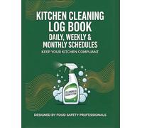 KITCHEN CLEANING LOG BOOK: Daily, Weekly & Monthly Schedules - Hygiene Checklist & Sanitation Record for Restaurants, Catering & Commercial Kitchens - Keep Your Kitchen Compliant