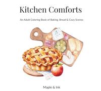 Kitchen Comforts: An Adult Coloring Book of Baking, Bread & Cozy Scenes