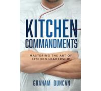 Kitchen Commandments: Mastering the Art of Kitchen Leadership