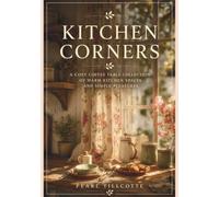 Kitchen Corners: A Cosy Coffee Table Collection of Homely Moments, Warm Light, and Simple Living