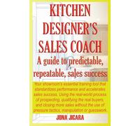 Kitchen Designer's Sales Coach: A Guide To Predictable, Repeatable Sales Success