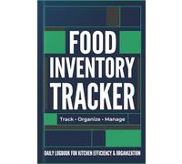Kitchen Food Inventory Tracker: Simple Stock Management Journal: Track Expiration Dates, Monitor Inventory Levels, Reduce Food Waste & Stay Organized