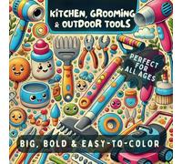 Kitchen Gadgets, Personal Care Items, Out Door Tools Coloring Book: Big, Bold, & Easy-to-Color Designs - Perfect for kids, teens, and adults!
