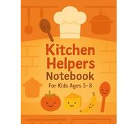 Kitchen Helpers Notebook - Cooking Fun Journal for Kids Ages 5-8: A Lined Imagination Notebook Featuring Chefs, Spoons, and Silly Recipes | Fun for Creative Kids