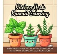 Kitchen Herb Kawaii Coloring: Bring your kitchen to life with adorable herb pots, happy spoons, and cozy kawaii fun!