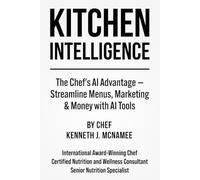 KITCHEN INTELLIGENCE: The Chef’s AI Advantage - Streamline Menus, Marketing & Money with AI Tools